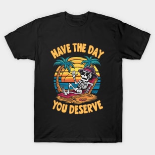 Have The Day You Deserve. Summer T-Shirt